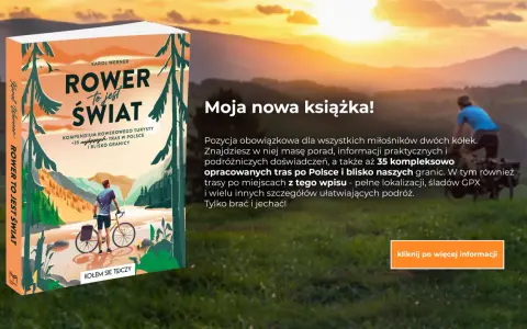 Książka "Rower to jest świat" Karola Wernera inspiruje do podróży. Znajdziesz w niej 35 tras po Polsce, gdzie na rower czeka przygoda.