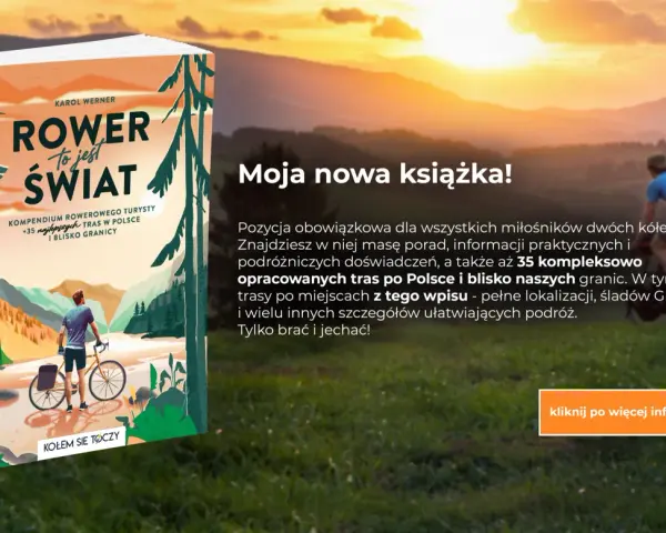 Książka "Rower to jest świat" Karola Wernera inspiruje do podróży. Znajdziesz w niej 35 tras po Polsce, gdzie na rower czeka przygoda.